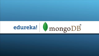 www.edureka.in/mongodbSlide 1
®
 