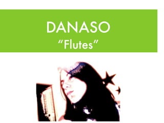 DANASO
 “Flutes”
 