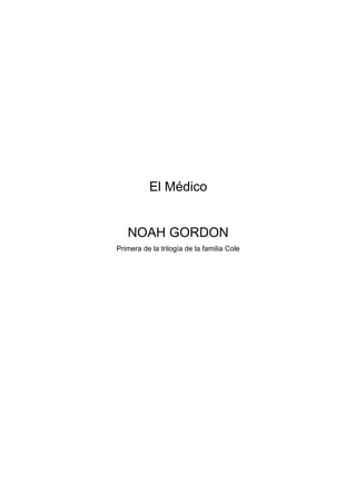 El Médico
NOAH GORDON
Primera de la trilogía de la familia Cole
 