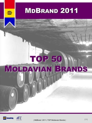 MDBRAND 2011




    TOP 50
MOLDAVIAN BRANDS




     | MdBrand 2011 | TOP Moldavian Brands |   |1|
 