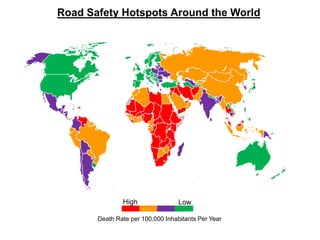 Road Safety Hotspots Around the World




               High                Low

       Death Rate per 100,000 Inhabitant...