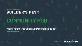 POWERED BY:
Make Your First Open Source Pull Request
Hosted by Stennie
COMMUNITY POD
 