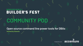 POWERED BY:
Open source command line power tools for DBAs
Hosted by Stennie
COMMUNITY POD
 