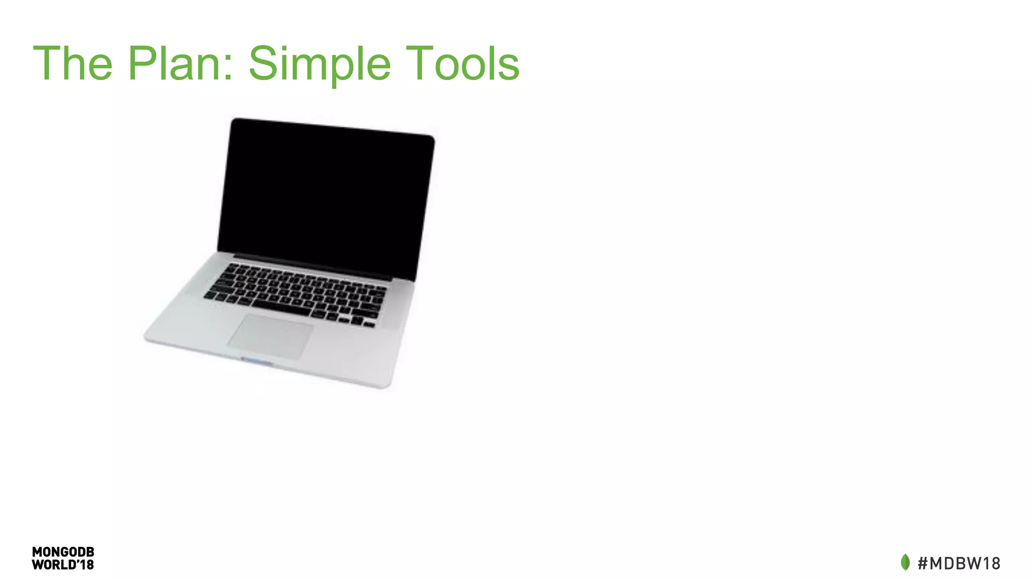 The Plan: Simple Tools
 