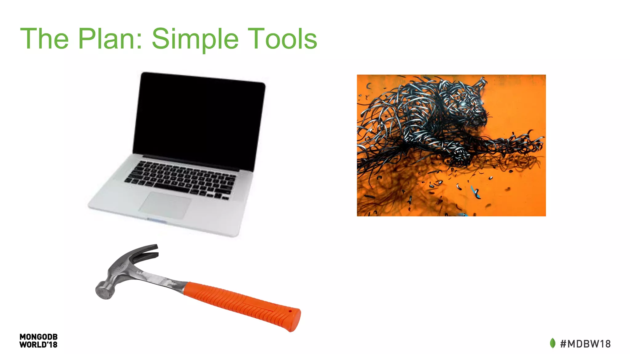 The Plan: Simple Tools
 