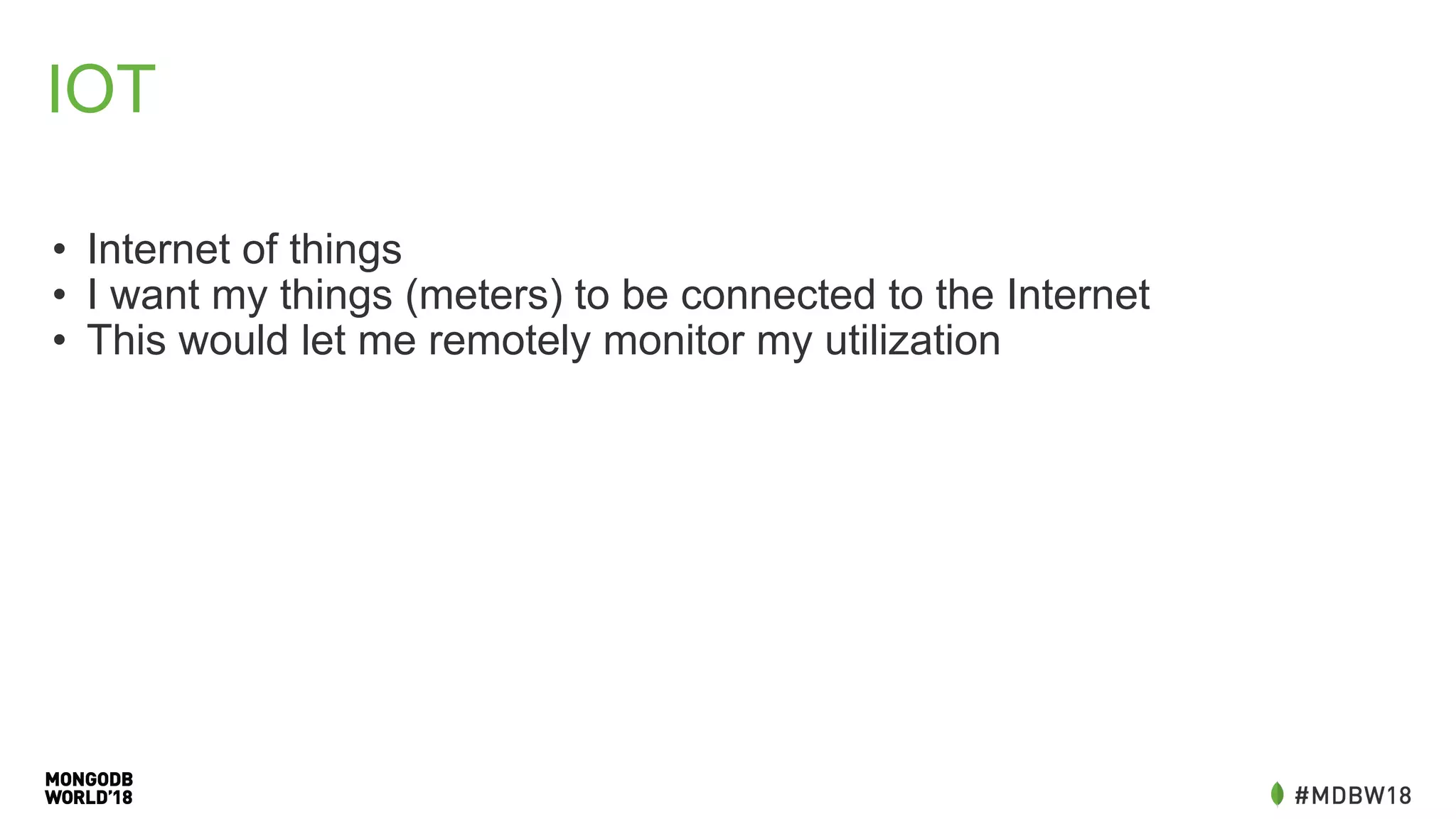IOT
• Internet of things
• I want my things (meters) to be connected to the Internet
• This would let me remotely monitor my utilization
 