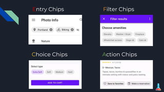 Entry Chips Filter Chips
Action ChipsChoice Chips
 