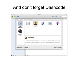 And don't forget Dashcode: