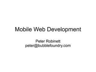Mobile Web Development Peter Robinett [email_address] 