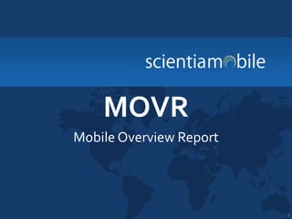 5
MOVR
Mobile Overview Report
 