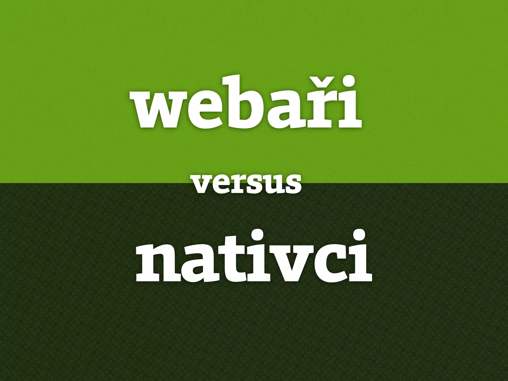 webaři
 versus

nativci
 