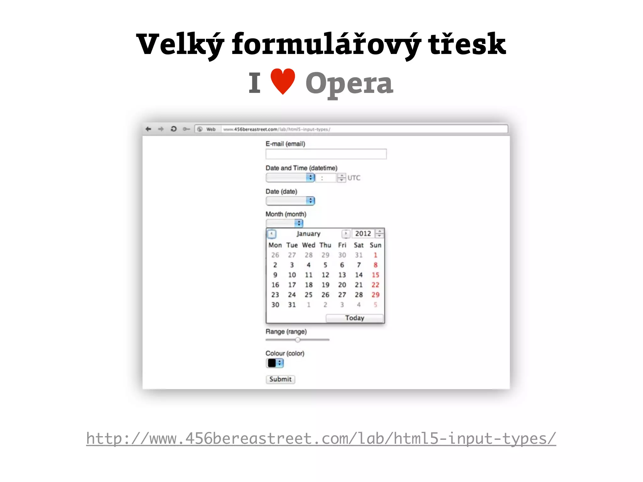 Velký formulářový třesk
            I ♥ Opera




http://www.456bereastreet.com/lab/html5-input-types/
 