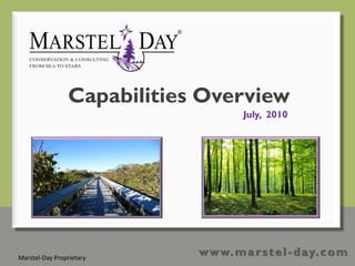 Capabilities Overview
                                      July, 2010




Marstel-Day Proprietary
                            w w w. m a r s t e l - d ay. c o m
 