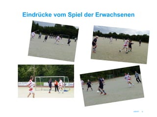 Eindrücke vom Spiel der Erwachsenen




                                  UNICEF   6
 