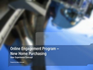 Online Engagement Program –  New Home Purchasing User Experience Concept Prepared by Marco Gervasio 