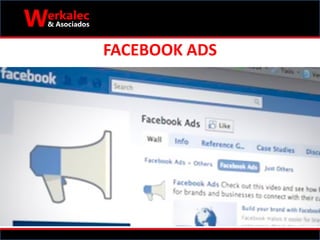 Características de Facebook Ads:
• Dispone de una gran audiencia potencial
• Nos permite segmentar por ubicación, sexo,
ed...