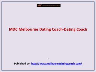 MDC Melbourne Dating Coach-Dating Coach
‘
Published by: http://www.melbournedatingcoach.com/
 