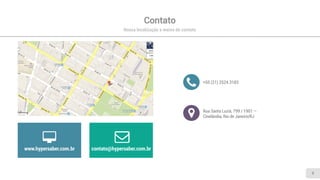 Contato
Nossa localização e meios de contato
9
www.hypersaber.com.br contato@hypersaber.com.br
+55 (21) 2524.3183
Rua Santa Luzia, 799 / 1901 —
Cinelândia, Rio de Janeiro/RJ
 