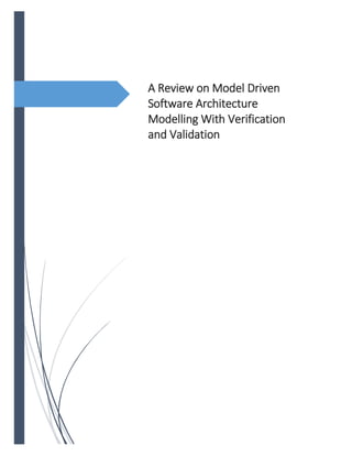 A Review on Model Driven
Software Architecture
Modelling With Verification
and Validation
 