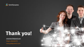 28
28
Thank you!
antonlem78@gmail.com
Skype: antonlem78
www.griddynamics.com
 