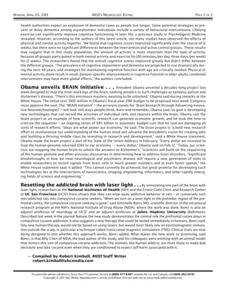 MONDAY, APRIL 05, 2013                                      MDD’S NEUROLOGY EXTRA                                                                  PAGE 2 OF 2

    health authorities expect an explosion of dementia cases as people live longer. Some potential strategies to pre-
    vent or delay dementia among asymptomatic individuals include a variety of behavioral interventions. Lifelong
    exercise can significantly improve cognitive functioning in later life, a previous study in Psychological Medicine
    revealed. However, according to the authors of this latest article, not many studies have observed the effects of
    physical and mental activity together. “We found that cognitive scores improved significantly over the course of 12
    weeks, but there were no significant differences between the intervention and active control groups. These results
    may suggest that in this study population, the amount of activity is more important than the type of activity,
    because all groups participated in both mental activity and exercise for [60 minutes/per day, three days/per week]
    for 12 weeks. The researchers found that the overall cognitive scores improved greatly but didn’t differ between
    the different groups. “The prevalence of cognitive impairment and dementia are projected to rise dramatically dur-
    ing the next 40 years, and strategies for maintaining cognitive function with age are critically needed. Physical or
    mental activity alone result in small, domain-specific improvements in cognitive function in older adults; combined
    interventions may have more global effects,” the authors concluded.

    Obama unveils BRAIN Initiative . . . President Obama unveiled a decades-long project last
    week designed to map the inner workings of the brain, seeking answers to such challenges as epilepsy, autism and
    Alzheimer’s disease. “There’s this enormous mystery, awaiting to be unlocked,” Obama said during remarks at the
    White House. The initial cost: $100 million in Obama’s fiscal year 2014 budget to be proposed next week; Congress
    must approve the sum. The “BRAIN Initiative” – the acronym stands for “Brain Research through Advancing Innova-
    tive Neurotechnologies” – will look into ways people think, learn and remember, Obama said. Its goal is developing
    new technologies that can record the activities of individual cells and neurons within the brain. Obama cast the
    brain project as an example of how scientific research can generate economic growth, and he took the time to
    criticize the sequester – an ongoing series of $85 billion in automatic budget cuts that he said are damaging all
    sorts of research efforts. “Ideas are what power our economy,” he said. The brain project is “a bold new research
    effort to revolutionize our understanding of the human mind and advance the president’s vision for creating jobs
    and building a thriving middle class by investing in research and development,” said a White House statement.
    Obama made the brain project a part of his State of the Union Address in February. “Every dollar we invested to
    map the human genome returned $140 to our economy — every dollar,” Obama said on Feb. 12. “Today, our scien-
    tists are mapping the human brain to unlock the answers to Alzheimer’s.” Scientists will build on the sequencing
    of the human genome and other previous discoveries in determining how to address brain disorders. “Significant
    breakthroughs in how we treat neurological and psychiatric disease will require a new generation of tools to
    enable researchers to record signals from brain cells in much greater numbers and at even faster speeds,” the
    White House statement said. It added: “This cannot currently be achieved, but great promise for developing such
    technologies lies at the intersections of nanoscience, imaging, engineering, informatics, and other rapidly emerg-
    ing fields of science and engineering.”

    Resetting the addicted brain with laser light . . . By stimulating one part of the brain with
    laser light, researchers at the National Institutes of Health (NIH) and the Ernest Gallo Clinic and Research Center
    at UC San Francisco (UCSF) have shown that they can wipe away addictive behavior in rats – or conversely turn
    non-addicted rats into compulsive cocaine seekers. “When we turn on a laser light in the prelimbic region of the pre-
    frontal cortex, the compulsive cocaine seeking is gone,” said Antonello Bonci, MD, scientific director of the intramural
    research program at the NIH’s National Institute of Drug Abuse (NIDA), where the work was done. Bonci is also an
    adjunct professor of neurology at UCSF and an adjunct professor at Johns Hopkins University (Baltimore).
    Described last week in the journal Nature, the new study demonstrates the central role the prefrontal cortex plays in
    compulsive cocaine addiction. It also suggests a new therapy that could be tested immediately in humans, Bonci said.
    Any new human therapy would not be based on using lasers, but would most likely rely on electromagnetic stimula-
    tion outside the scalp, in particular a technique called transcranial magnetic stimulation (TMS). Clinical trials are now
    being designed to test whether this approach works, Bonci added. What makes the new work so promising, said
    Bonci, is that Billy Chen of NIDA, the lead author of the study, and his colleagues were working with an animal model
    that mimics this sort of compulsive cocaine addiction. The animals, like human addicts, are more likely to make bad
    decisions and take cocaine even when they are conditioned to expect self-harm associated with it.

        — Compiled by Robert Kimball, MDD Staff Writer
          robert.kimball@ahcmedia.com


           To subscribe, please call MEDICAL DEVICE DAILY™ Customer Service at (800) 477-6307; outside the U.S. and Canada, call (404) 262-5476.
                    Copyright © 2013 AHC Media. Reproduction is strictly prohibited. Visit our web site at www.medicaldevicedaily.com.
 
