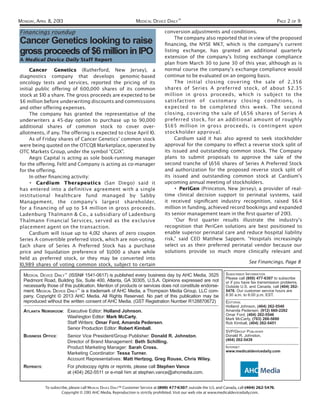 MONDAY, APRIL 8, 2013                                             MEDICAL DEVICE DAILY™                                                               PAGE 2 OF 9

Financings roundup                                                                 conversion adjustments and conditions.
                                                                                        The company also reported that in view of the proposed
Cancer Genetics looking to raise                                                   ﬁnancing, the NYSE MKT, which is the company’s current
gross proceeds of $6 million in IPO                                                listing exchange, has granted an additional quarterly
                                                                                   extension of the company’s listing exchange compliance
A Medical Device Daily Staff Report
                                                                                   plan from March 30 to June 30 of this year, although as is
     Cancer Genetics (Rutherford, New Jersey), a                                   normal course the company’s exchange compliance would
diagnostics company that develops genomic-based                                    continue to be evaluated on an ongoing basis.
oncology tests and services, reported the pricing of its                                The initial closing covering the sale of 2,356
initial public offering of 600,000 shares of its common                            shares of Series A preferred stock, of about $2.35
stock at $10 a share. The gross proceeds are expected to be                        million in gross proceeds, which is subject to the
$6 million before underwriting discounts and commissions                           satisfaction of customary closing conditions, is
and other offering expenses.                                                       expected to be completed this week. The second
     The company has granted the representative of the                             closing, covering the sale of 1,656 shares of Series A
underwriters a 45-day option to purchase up to 90,000                              preferred stock, for an additional amount of roughly
additional shares of common stock to cover over-                                   $1.65 million in gross proceeds, is contingent upon
allotments, if any. The offering is expected to close April 10.                    stockholder approval.
     As of Friday shares of Cancer Genetics’ common stock                               Cardium said it has also agreed to seek stockholder
were being quoted on the OTCQB Marketplace, operated by                            approval for the company to effect a reverse stock split of
OTC Markets Group, under the symbol “CGIX”.                                        its issued and outstanding common stock. The Company
     Aegis Capital is acting as sole book-running manager                          plans to submit proposals to approve the sale of the
for the offering. Feltl and Company is acting as co-manager                        second tranche of 1,656 shares of Series A Preferred Stock
for the offering.                                                                  and authorization for the proposed reverse stock split of
     In other ﬁnancing activity:                                                   its issued and outstanding common stock at Cardium’s
     • Cardium Therapeutics (San Diego) said it                                    upcoming annual meeting of stockholders.
has entered into a definitive agreement with a single                                   • PeriGen (Princeton, New Jersey), a provider of real-
institutional healthcare fund managed by Sabby                                     time clinical decision support to perinatal systems, said
Management, the company’s largest shareholder,                                     it received signiﬁcant industry recognition, raised $6.4
for a financing of up to $4 million in gross proceeds.                             million in funding, achieved record bookings and expanded
Ladenburg Thalmann & Co., a subsidiary of Ladenburg                                its senior management team in the ﬁrst quarter of 2013.
Thalmann Financial Services, served as the exclusive                                    “Our ﬁrst quarter results illustrate the industry’s
placement agent on the transaction.                                                recognition that PeriGen solutions are best positioned to
     Cardium will issue up to 4,012 shares of zero coupon                          enable superior perinatal care and reduce hospital liability
Series A convertible preferred stock, which are non-voting.                        risk,” said CEO Matthew Sappern. “Hospitals increasingly
Each share of Series A Preferred Stock has a purchase                              select us as their preferred perinatal vendor because our
price and liquidation preference of $1,000 a share while                           solutions provide so much more clinically relevant and
held as preferred stock, or they may be converted into
                                                                                                                                   See Financings, Page 8
10,989 shares of voting common stock, subject to certain

  MEDICAL DEVICE DAILY™ (ISSN# 1541-0617) is published every business day by AHC Media, 3525                          SUBSCRIBER INFORMATION
                                                                                                                      Please call (800) 477-6307 to subscribe
  Piedmont Road, Building Six, Suite 400, Atlanta, GA 30305, U.S.A. Opinions expressed are not                        or if you have fax transmission problems.
  necessarily those of this publication. Mention of products or services does not constitute endorse-                 Outside U.S. and Canada, call (404) 262-
  ment. MEDICAL DEVICE DAILY™ is a trademark of AHC Media, a Thompson Media Group, LLC com-                           5476. Our customer service hours are
  pany. Copyright © 2013 AHC Media. All Rights Reserved. No part of this publication may be                           8:30 a.m. to 6:00 p.m. EST.
  reproduced without the written consent of AHC Media. (GST Registration Number R128870672)                           EDITORIAL
                                                                                                                      Holland Johnson, (404) 262-5540
  ATLANTA NEWSROOM: Executive Editor: Holland Johnson.                                                                Amanda Pedersen, (912) 660-2282
                                                                                                                      Omar Ford, (404) 262-5546
                    Washington Editor: Mark McCarty.                                                                  Mark McCarty, (703) 268-5690
                    Staff Writers: Omar Ford, Amanda Pedersen.                                                        Rob Kimball, (404) 262-5451
                    Senior Production Editor: Robert Kimball.
                                                                                                                      SVP/GROUP PUBLISHER
  BUSINESS OFFICE:        Senior Vice President/Group Publisher: Donald R. Johnston.                                  Donald R. Johnston,
                                                                                                                      (404) 262-5439
                          Director of Brand Management: Beth Schilling.
                          Product Marketing Manager: Sarah Cross.                                                     INTERNET
                                                                                                                      www.medicaldevicedaily.com
                          Marketing Coordinator: Tessa Turner.
                          Account Representatives: Matt Hertzog, Greg Rouse, Chris Wiley.
  REPRINTS:               For photocopy rights or reprints, please call Stephen Vance
                          at (404) 262-5511 or e-mail him at stephen.vance@ahcmedia.com.


              To subscribe, please call MEDICAL DEVICE DAILY™ Customer Service at (800) 477-6307; outside the U.S. and Canada, call (404) 262-5476.
                       Copyright © 2013 AHC Media. Reproduction is strictly prohibited. Visit our web site at www.medicaldevicedaily.com.
 