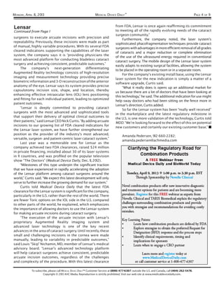 MONDAY, APRIL 8, 2013                                           MEDICAL DEVICE DAILY™                                                               PAGE 4 OF 9


Lensar                                                                           from FDA, Lensar is once again reafﬁrming its commitment
Continued from Page 1                                                            to meeting all of the rapidly evolving needs of the cataract
                                                                                 surgeon community.”
surgeons to execute arcuate incisions with precision and                              Furthermore, the company noted, the laser system’s
repeatability. Previously, these incisions were made as part                     sophisticated phacofragmentation techniques provide cataract
of manual, highly variable procedures. With its several FDA                      surgeons with advantages in more efﬁcient removal of all grades
cleared indications supporting the capabilities of the laser                     of cataracts and a major reduction or complete elimination
system, the company says it is “providing physicians the                         of the use of the ultrasound energy required in conventional
most advanced platform for conducting bladeless cataract                         cataract surgery. The mobile design of the Lensar laser system
surgery and achieving consistent, predictable outcomes.”                         easily adapts to existing surgical facilities, allowing the system
     The company’s next-generation differentiating                               to be placed in the operating room or in a separate room.
Augmented Reality technology consists of high-resolution                              For the company’s existing install base, using the Lensar
imaging and measurement technology providing precise                             laser system for the new indication is simply a matter of a
biometric information and 3-D reconstruction of the anterior                     software upgrade, Curtis said.
anatomy of the eye. Lensar says its system provides precise                           “What it really does is opens up an additional market for
capsulotomy incision size, shape, and location, thereby                          us because there are a lot of doctors that have been looking at
enhancing effective intraocular lens (IOL) lens positioning                      this technology,” he said. The additional indication for use might
and ﬁtting for each individual patient, leading to optimized                     help sway doctors who had been sitting on the fence more in
patient outcomes.                                                                Lensar’s direction, Curtis added.
     “Lensar is deeply committed to providing cataract                                So far the Lensar system has been “really well received”
surgeons with the most advanced and sophisticated tools                          in the marketplace and the latest regulatory milestone in
that support their delivery of optimal clinical outcomes to                      the U.S. is one more validation of the technology, Curtis told
their patients,” said Lensar CEO Nick Curtis. “By adding arcuate                 MDD. “We’re looking forward to the effect of this on potential
incisions to our growing list of FDA cleared indications for                     new customers and certainly our existing customer base.”
the Lensar laser system, we have further strengthened our
position as the provider of the industry’s most advanced,                             Amanda Pedersen, 912-660-2282;
versatile, surgeon- and patient-centric laser cataract system.”                       amanda.pedersen@achmedia.com
     Last year was a memorable one for Lensar as the
company achieved two FDA clearances, raised $24 million
in private ﬁnancing, installed about 30 of its laser systems
in 11 countries, and was proﬁled on the popular television
show “The Doctors” (Medical Device Daily, Dec. 11, 2012).
     “Milestones of this type underpin the signiﬁcant traction
that we have experienced in rapidly accelerating the adoption
of the Lensar platform among cataract surgeons around the
world,” Curtis said. “We expect this latest development will only
serve to further increase the growing demand for our system.”
     Curtis told Medical Device Daily that the latest FDA
clearance for the Lensar system is signiﬁcant for the company,
particularly in the U.S. rather than the rest of the world. There
are fewer Toric options on the IOL side in the U.S. compared
to other parts of the world, he explained, which emphasizes
the importance of allowing doctors to use the Lensar system
for making arcuate incisions during cataract surgery.
     “The execution of the arcuate incision with Lensar’s
proprietary Augmented Reality imaging system and
advanced laser technology is one of the key recent
advances in the area of cataract surgery. Until recently, these
small and challenging incisions in the cornea were made
manually, leading to variability in predictable outcomes,”
said Louis “Skip” Nichamin, MD, member of Lensar’s medical
advisory board. “Lensar’s advanced technology platform
will help cataract surgeons achieve consistent, predictable
arcuate incision outcomes, regardless of the challenges
and complexity of the procedure. With this latest clearance

            To subscribe, please call MEDICAL DEVICE DAILY™ Customer Service at (800) 477-6307; outside the U.S. and Canada, call (404) 262-5476.
                     Copyright © 2013 AHC Media. Reproduction is strictly prohibited. Visit our web site at www.medicaldevicedaily.com.
 