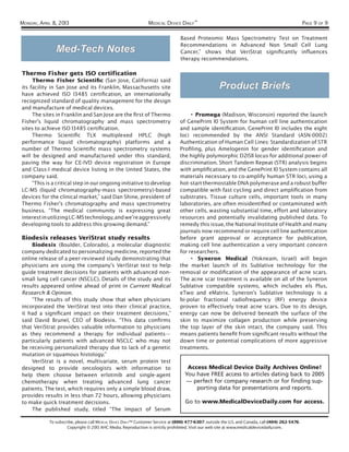 MONDAY, APRIL 8, 2013                                           MEDICAL DEVICE DAILY™                                                               PAGE 9 OF 9

                                                                                 Based Proteomic Mass Spectrometry Test on Treatment
                                                                                 Recommendations in Advanced Non Small Cell Lung
               Med-Tech Notes                                                    Cancer,” shows that VeriStrat signiﬁcantly inﬂuences
                                                                                 therapy recommendations.

Thermo Fisher gets ISO certification
     Thermo Fisher Scientiﬁc (San Jose, California) said
its facility in San Jose and its Franklin, Massachusetts site                                         Product Briefs
have achieved ISO 13485 certiﬁcation, an internationally
recognized standard of quality management for the design
and manufacture of medical devices.
     The sites in Franklin and San Jose are the ﬁrst of Thermo                        • Promega (Madison, Wisconsin) reported the launch
Fisher’s liquid chromatography and mass spectrometry                             of GenePrint 10 System for human cell line authentication
sites to achieve ISO 13485 certiﬁcation.                                         and sample identiﬁcation. GenePrint 10 includes the eight
     Thermo Scientiﬁc TLX multiplexed HPLC (high                                 loci recommended by the ANSI Standard (ASN-0002)
performance liquid chromatography) platforms and a                               Authentication of Human Cell Lines: Standardization of STR
number of Thermo Scientiﬁc mass spectrometry systems                             Proﬁling, plus Amelogenin for gender identiﬁcation and
will be designed and manufactured under this standard,                           the highly polymorphic D21S11 locus for additional power of
paving the way for CE-IVD device registration in Europe                          discrimination. Short Tandem Repeat (STR) analysis begins
and Class-1 medical device listing in the United States, the                     with ampliﬁcation, and the GenePrint 10 System contains all
company said.                                                                    materials necessary to co-amplify human STR loci, using a
     “This is a critical step in our ongoing initiative to develop               hot-start thermostable DNA polymerase and a robust buffer
LC-MS (liquid chromatography-mass spectrometry)-based                            compatible with fast cycling and direct ampliﬁcation from
devices for the clinical market,” said Dan Shine, president of                   substrates. Tissue culture cells, important tools in many
Thermo Fisher’s chromatography and mass spectrometry                             laboratories, are often misidentiﬁed or contaminated with
business. “The medical community is expressing great                             other cells, wasting substantial time, effort and laboratory
interest in utilizing LC-MS technology, and we’re aggressively                   resources and potentially invalidating published data. To
developing tools to address this growing demand.”                                remedy this issue, the National Institute of Health and many
                                                                                 journals now recommend or require cell line authentication
Biodesix releases VeriStrat study results                                        before grant approval or acceptance for publication,
    Biodesix (Boulder, Colorado), a molecular diagnostic                         making cell line authentication a very important concern
company dedicated to personalizing medicine, reported the                        for researchers.
online release of a peer-reviewed study demonstrating that                            • Syneron Medical (Yokneam, Israel) will begin
physicians are using the company’s VeriStrat test to help                        the market launch of its Sublative technology for the
guide treatment decisions for patients with advanced non-                        removal or modiﬁcation of the appearance of acne scars.
small lung cell cancer (NSCLC). Details of the study and its                     The acne scar treatment is available on all of the Syneron
results appeared online ahead of print in Current Medical                        Sublative compatible systems, which includes els Plus,
Research & Opinion.                                                              eTwo and eMatrix. Syneron’s Sublative technology is a
    “The results of this study show that when physicians                         bi-polar fractional radiofrequency (RF) energy device
incorporated the VeriStrat test into their clinical practice,                    proven to effectively treat acne scars. Due to its design,
it had a signiﬁcant impact on their treatment decisions,”                        energy can now be delivered beneath the surface of the
said David Brunel, CEO of Biodesix. “This data conﬁrms                           skin to maximize collagen production while preserving
that VeriStrat provides valuable information to physicians                       the top layer of the skin intact, the company said. This
as they recommend a therapy for individual patients—                             means patients beneﬁt from signiﬁcant results without the
particularly patients with advanced NSCLC who may not                            down time or potential complications of more aggressive
be receiving personalized therapy due to lack of a genetic                       treatments.
mutation or squamous histology.”
    VeriStrat is a novel, multivariate, serum protein test
designed to provide oncologists with information to                                 Access Medical Device Daily Archives Online!
help them choose between erlotinib and single-agent                                You have FREE access to articles dating back to 2005
chemotherapy when treating advanced lung cancer                                    — perfect for company research or for finding sup-
patients. The test, which requires only a simple blood draw,                           porting data for presentations and reports.
provides results in less than 72 hours, allowing physicians
to make quick treatment decisions.                                                  Go to www.MedicalDeviceDaily.com for access.
    The published study, titled “The Impact of Serum

            To subscribe, please call MEDICAL DEVICE DAILY™ Customer Service at (800) 477-6307; outside the U.S. and Canada, call (404) 262-5476.
                     Copyright © 2013 AHC Media. Reproduction is strictly prohibited. Visit our web site at www.medicaldevicedaily.com.
 