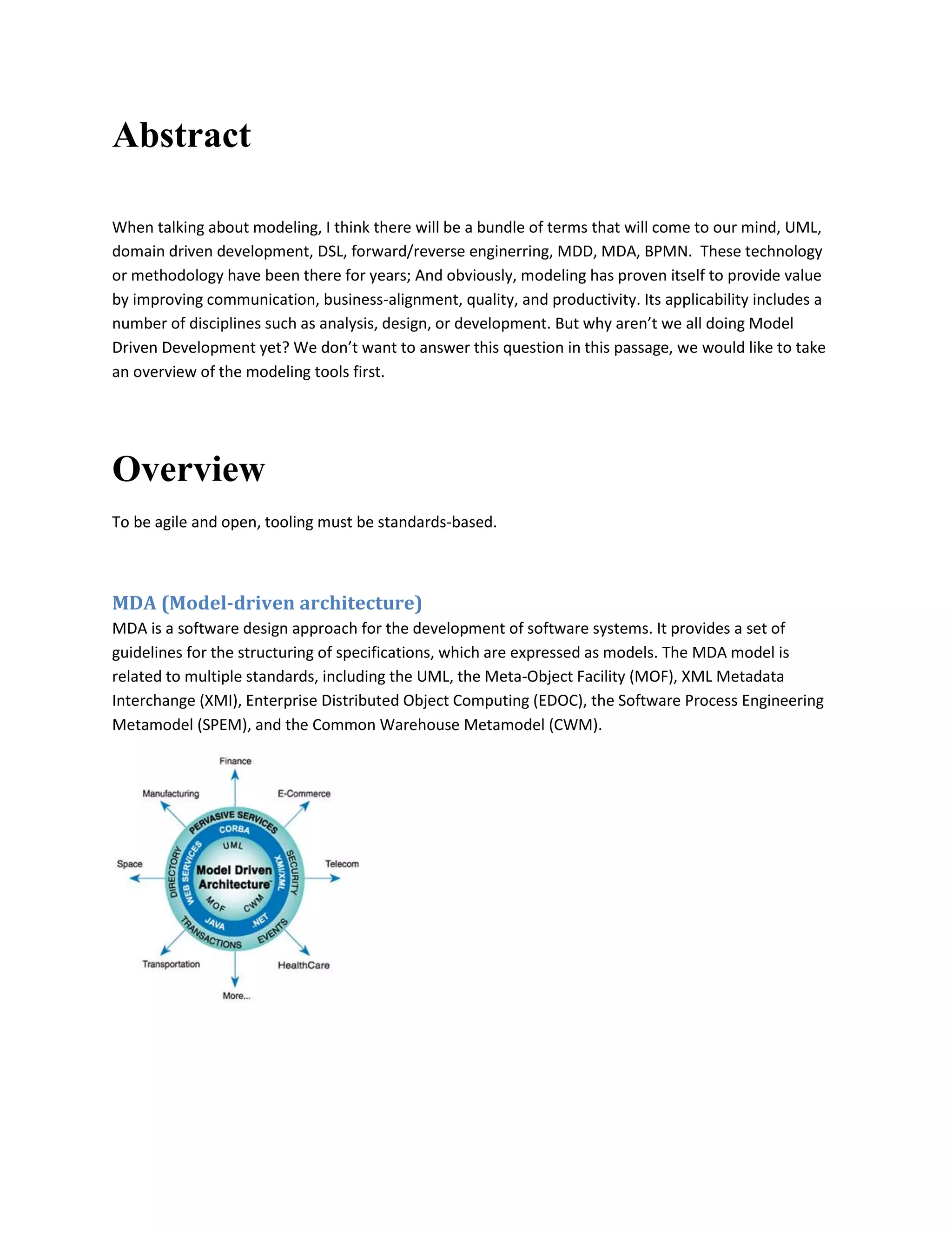 To provide exemplary tools for developing models based on those metamodels.Some of its components are available to download, such as XSD, OCL (Object Constraint Language), UML2; other components are currently in their validation (incubation) phase, like BPMN2, IMM, MoDisco, MST, Papyrus, SBVR.<br />BPMN2 -- provide a metamodel implementation based on the forthcoming Business Process Model and Notation (BPMN) 2.0 OMG specifications.