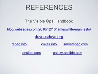 devopsdays.org
REFERENCES
The Visible Ops Handbook
blog.websages.com/2010/12/10/jameswhite-manifesto/
rspec.info serverspe...