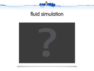 fluid simulation
 