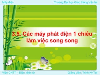 Máy điện Trường Đại học Giao thông Vận tải
Viện CNTT – Điện, điện tử Giảng viên: Trịnh Kỳ Tài
3.5. Các máy phát điện 1 chiều
làm việc song song
 
