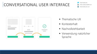 RobinSedlaczek
RobinSedlaczek.com
Robin.Sedlaczek@live.de
CONVERSATIONAL USER INTERFACE
 Thematische UX
 Kontexterhalt
 Nachvollziehbarkeit
 Verwendung natürlicher
Sprache
 