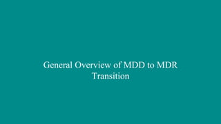 General Overview of MDD to MDR
Transition
 
