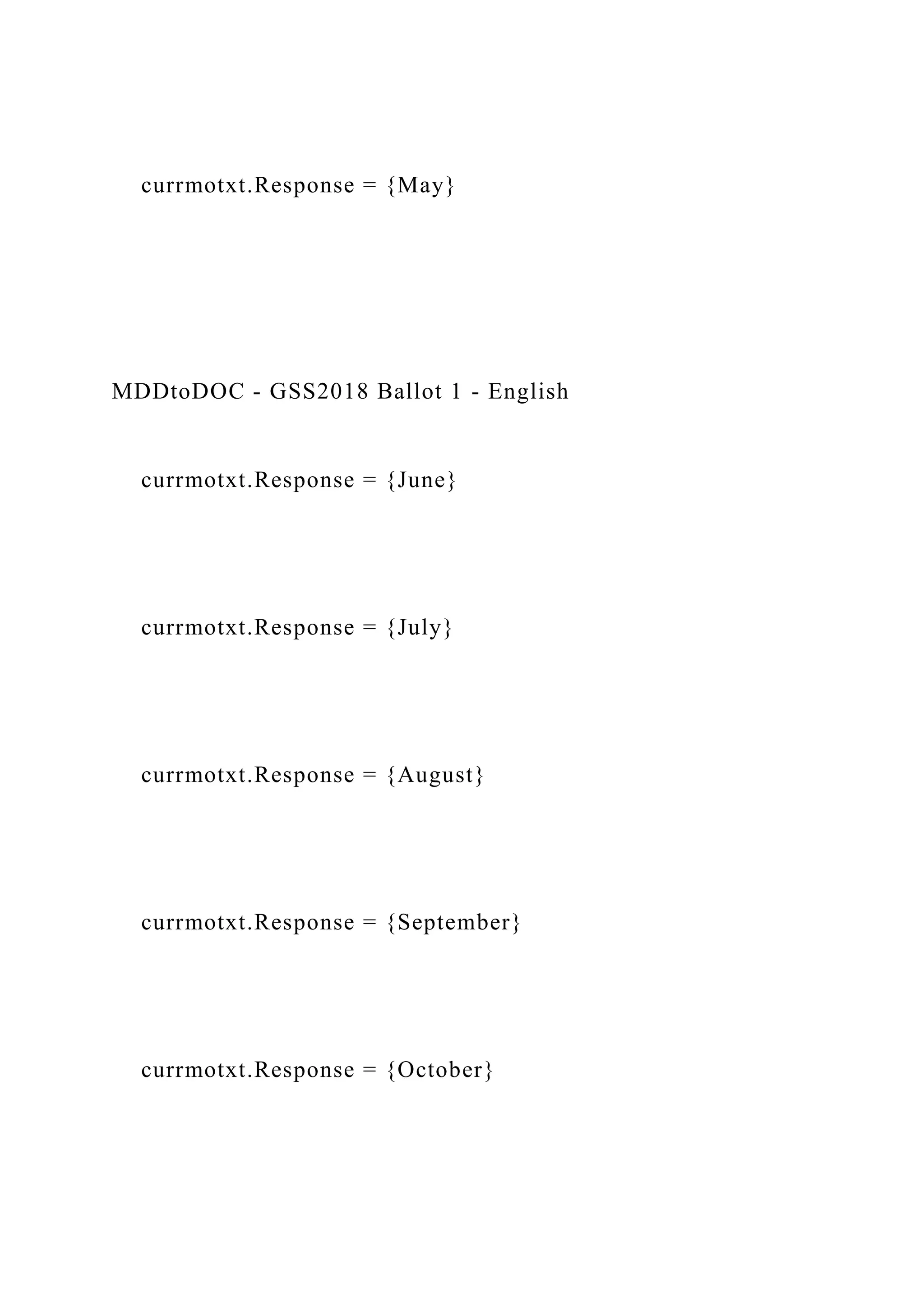 currmotxt.Response = {May}
MDDtoDOC - GSS2018 Ballot 1 - English
currmotxt.Response = {June}
currmotxt.Response = {July}
currmotxt.Response = {August}
currmotxt.Response = {September}
currmotxt.Response = {October}
 