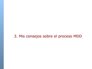 3. Mis consejos sobre el proceso MDD 