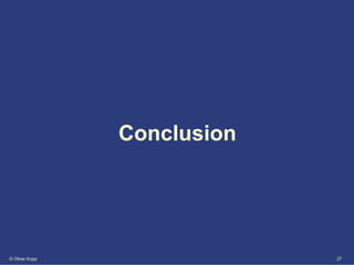 Conclusion




© Oliver Kopp                27
 