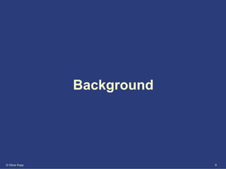 Background




© Oliver Kopp                9
 