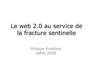 Le web 2.0 au service de la fracture sentinelle Philippe Eveillard JNMG 2008 