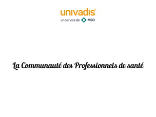 Nouveau Service : Comuniti
La Communauté des Professionnels de santé
PharmaSuccess  2014  
 