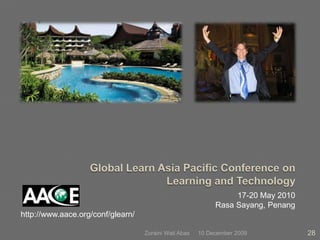 Global Learn Asia Pacific Conference on Learning and Technology17-20 May 2010Rasa Sayang, Penang10 December 200928Zoraini Wati Abashttp://www.aace.org/conf/glearn/