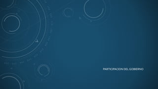 PARTICIPACION DEL GOBIERNO
 