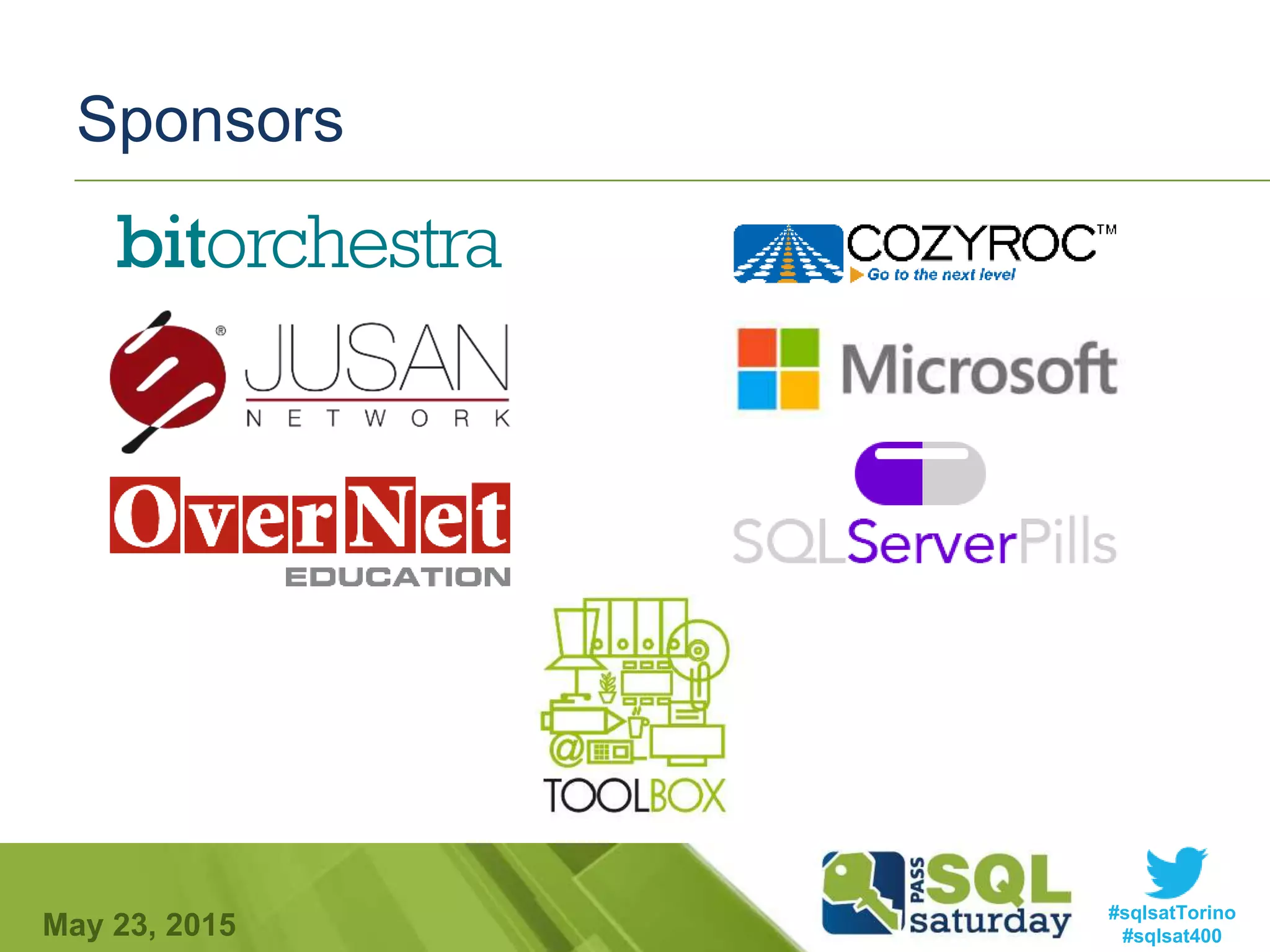 #sqlsatTorino
#sqlsat400May 23, 2015
Sponsors
 
