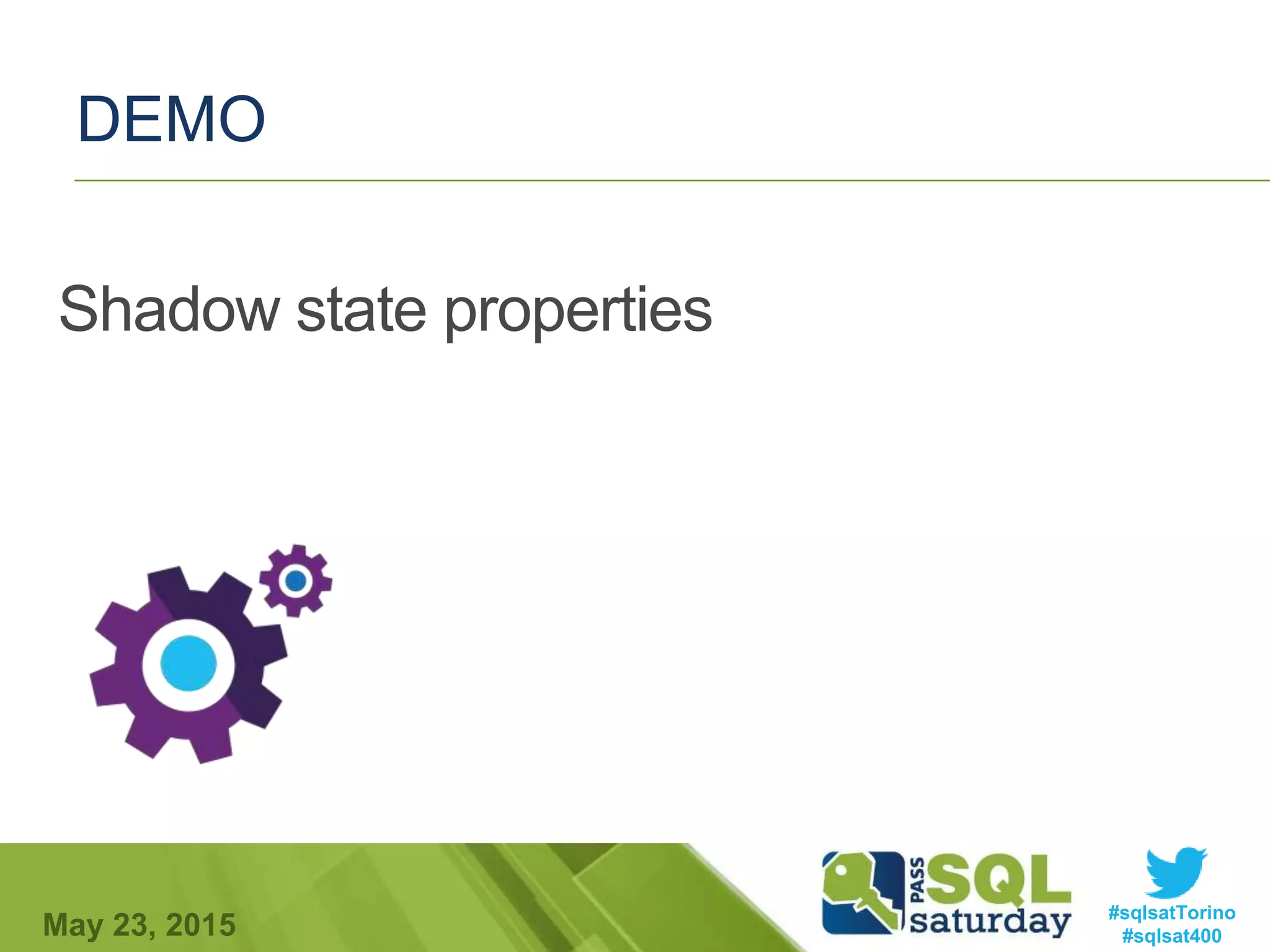 #sqlsatTorino
#sqlsat400May 23, 2015
DEMO
Shadow state properties
 
