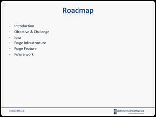 • Introduction
• Objective & Challenge
• Idea
• Forge Infrastructure
• Forge Feature
• Future work
MDEFORGE
2
 