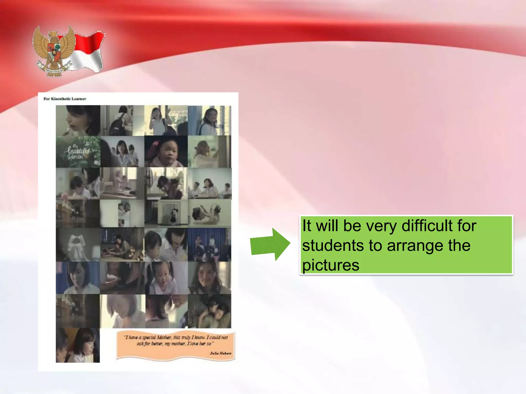 It will be very difficult for
students to arrange the
pictures
 