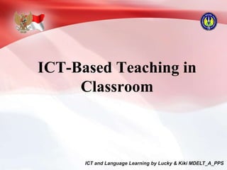 ICT-Based Teaching in
Classroom
 