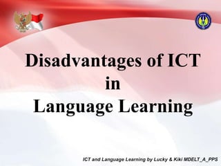 Disadvantages of ICT
in
Language Learning
 