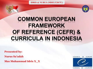 Presented by:
Nurus Sa’adah
Mas Muhammad Idris X_X
IDRIS & NURUS (MDELT2017C)
 