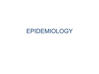 EPIDEMIOLOGY
 